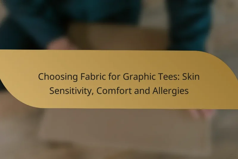 Choosing Fabric for Graphic Tees: Skin Sensitivity, Comfort and Allergies