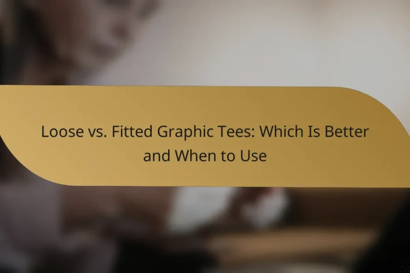 Loose vs. Fitted Graphic Tees: Which Is Better and When to Use