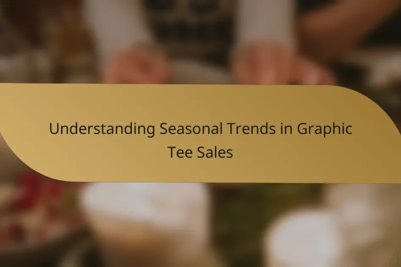 Understanding Seasonal Trends in Graphic Tee Sales