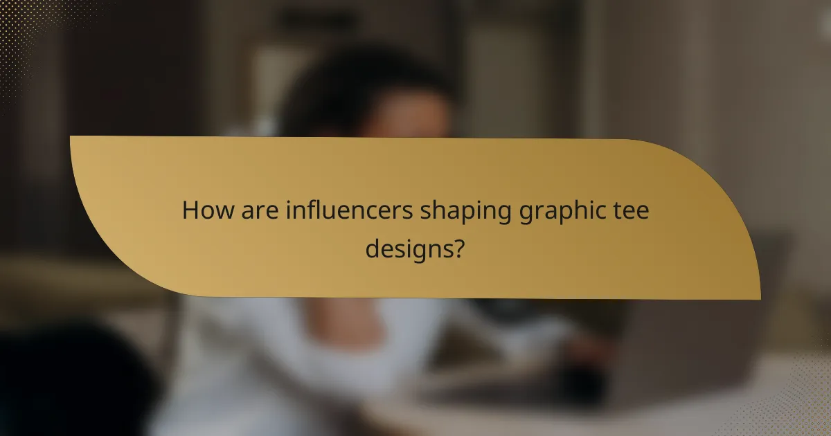 How are influencers shaping graphic tee designs?