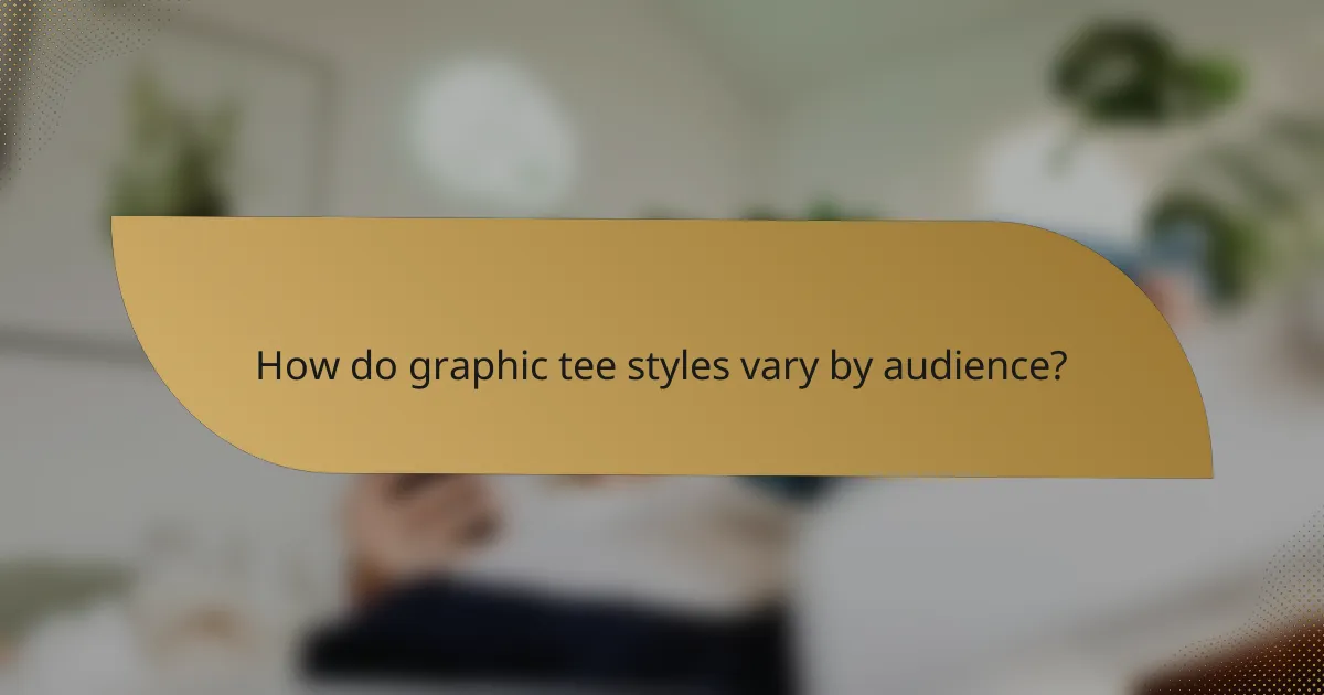 How do graphic tee styles vary by audience?