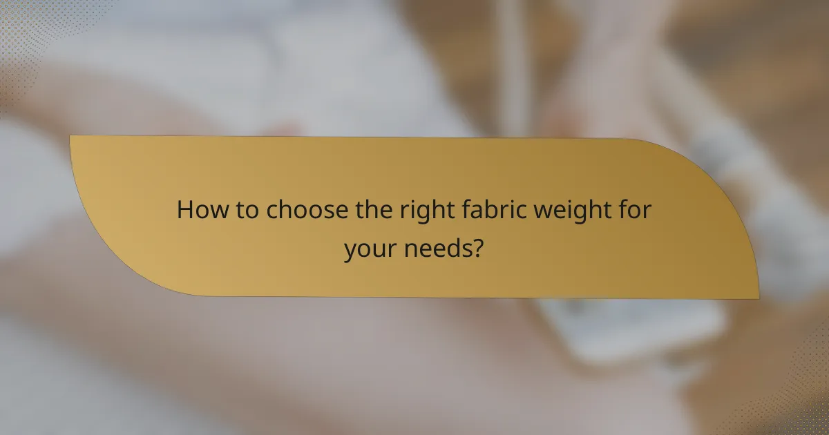 How to choose the right fabric weight for your needs?