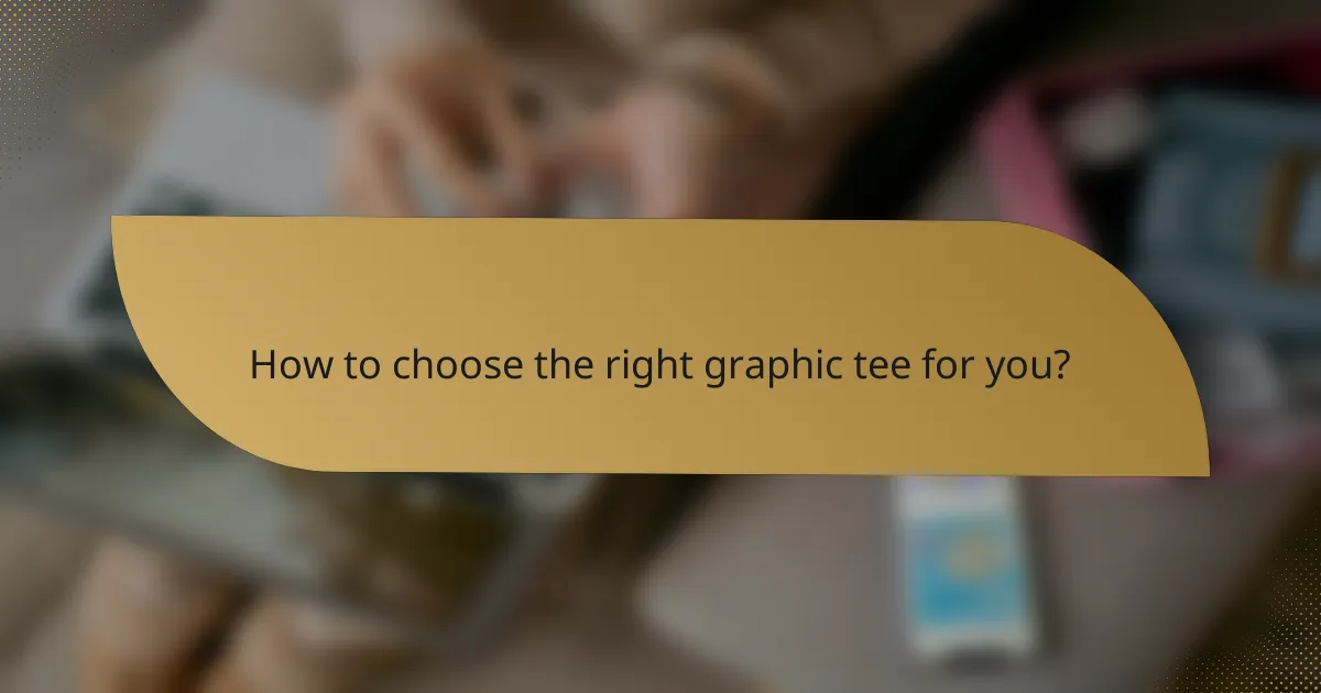 How to choose the right graphic tee for you?