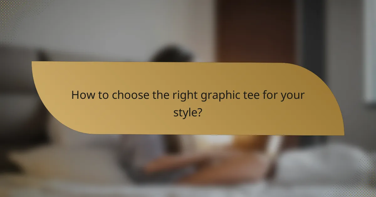 How to choose the right graphic tee for your style?