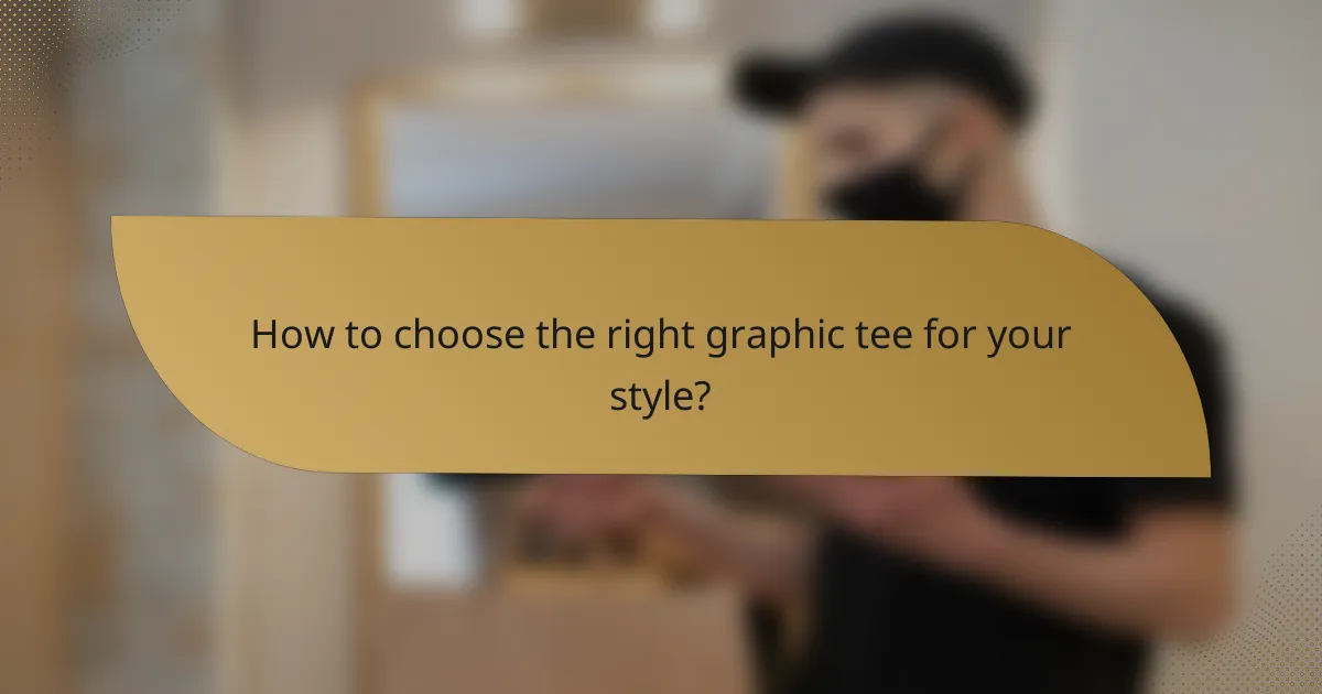 How to choose the right graphic tee for your style?