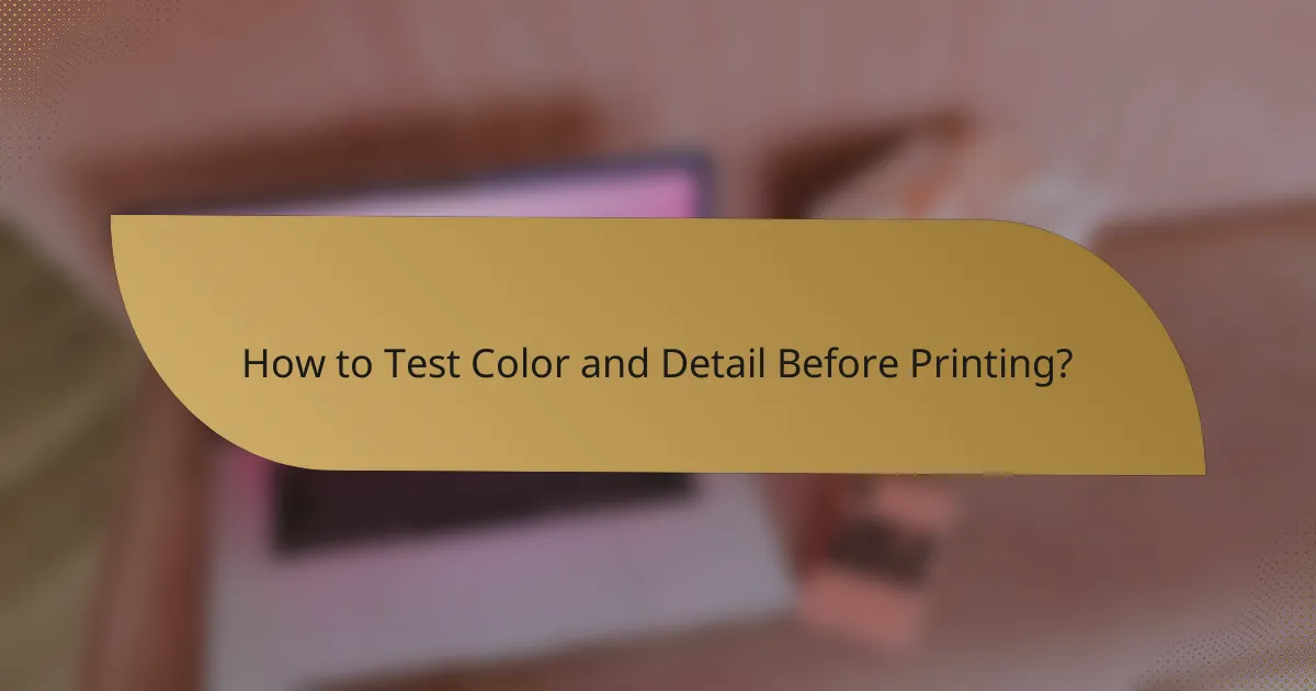How to Test Color and Detail Before Printing?
