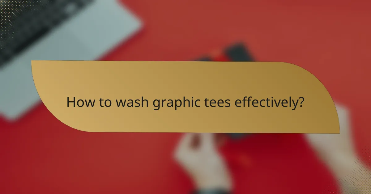 How to wash graphic tees effectively?