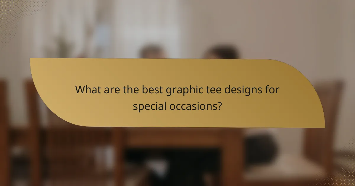 What are the best graphic tee designs for special occasions?