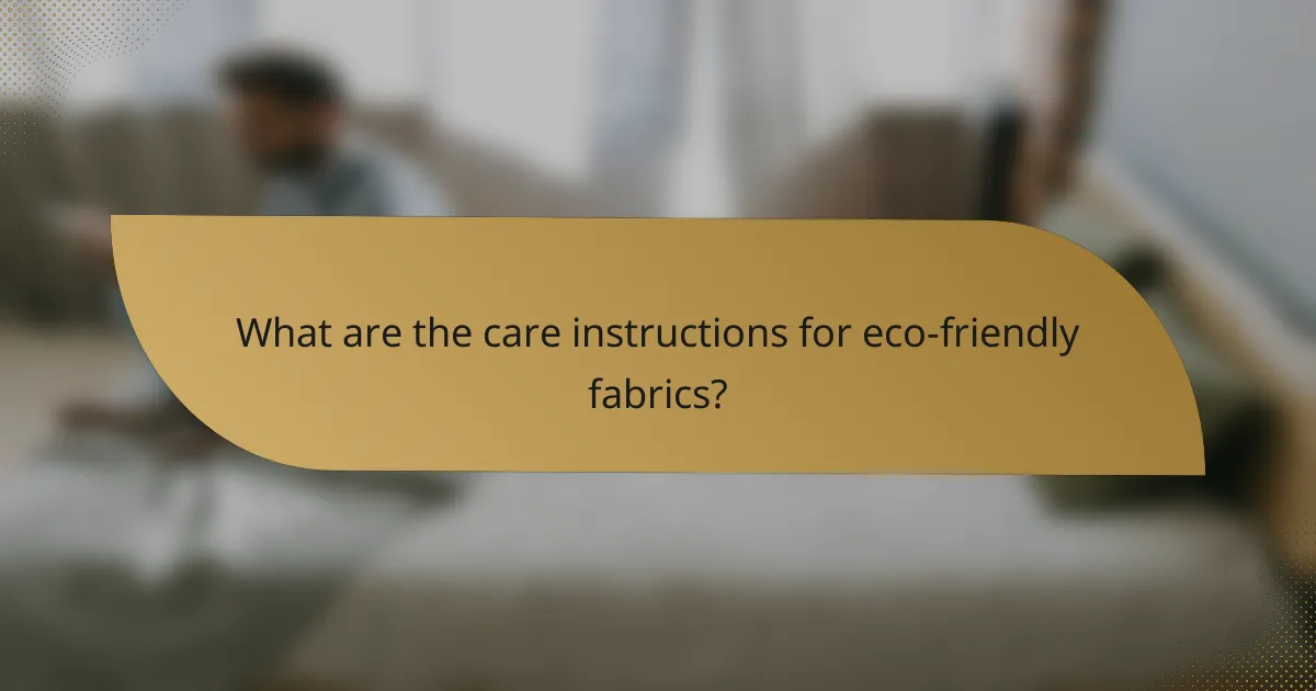 What are the care instructions for eco-friendly fabrics?