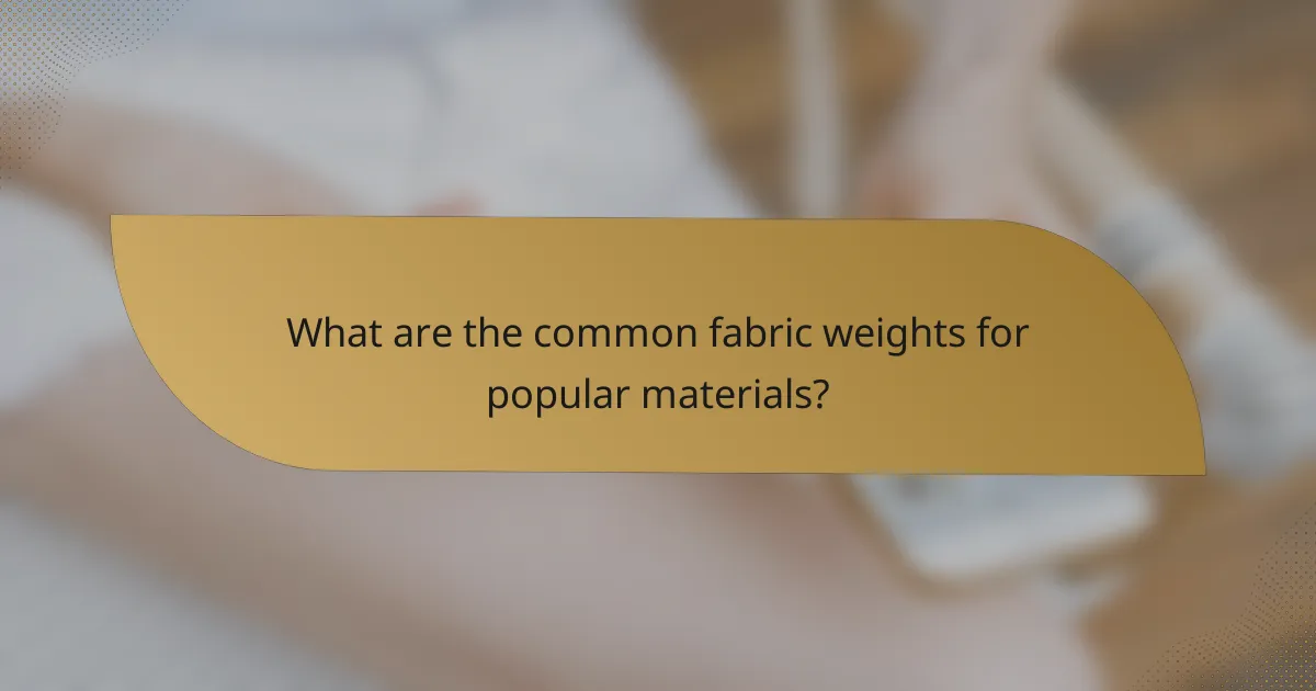 What are the common fabric weights for popular materials?
