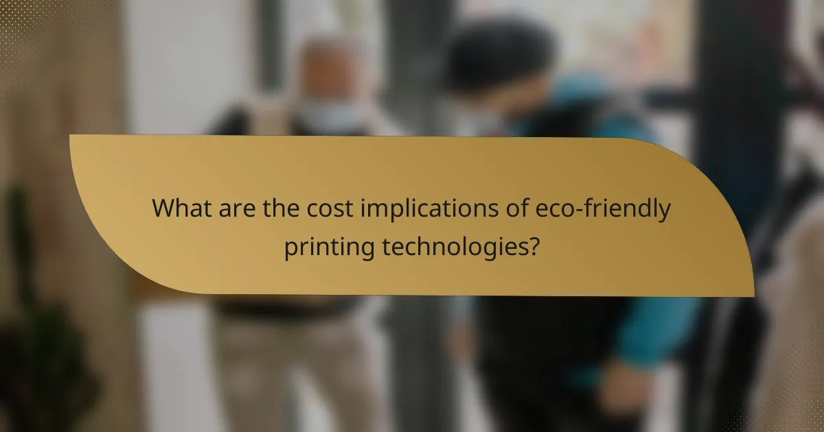What are the cost implications of eco-friendly printing technologies?