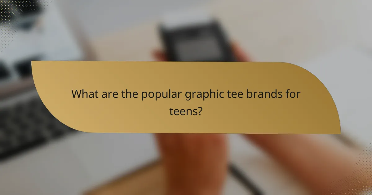 What are the popular graphic tee brands for teens?