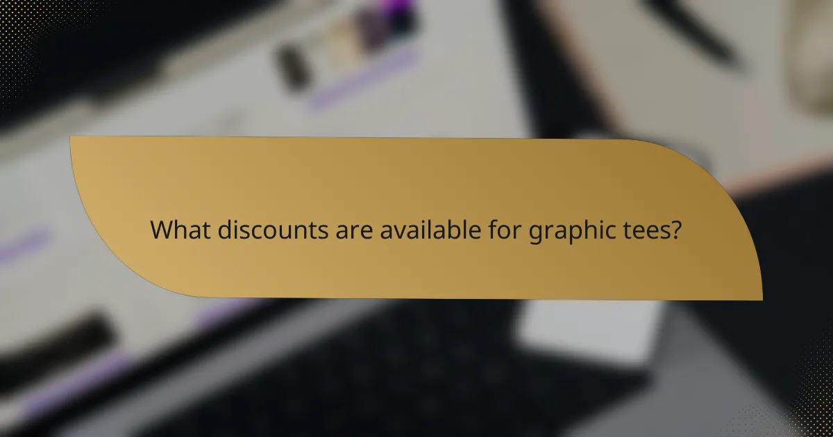 What discounts are available for graphic tees?