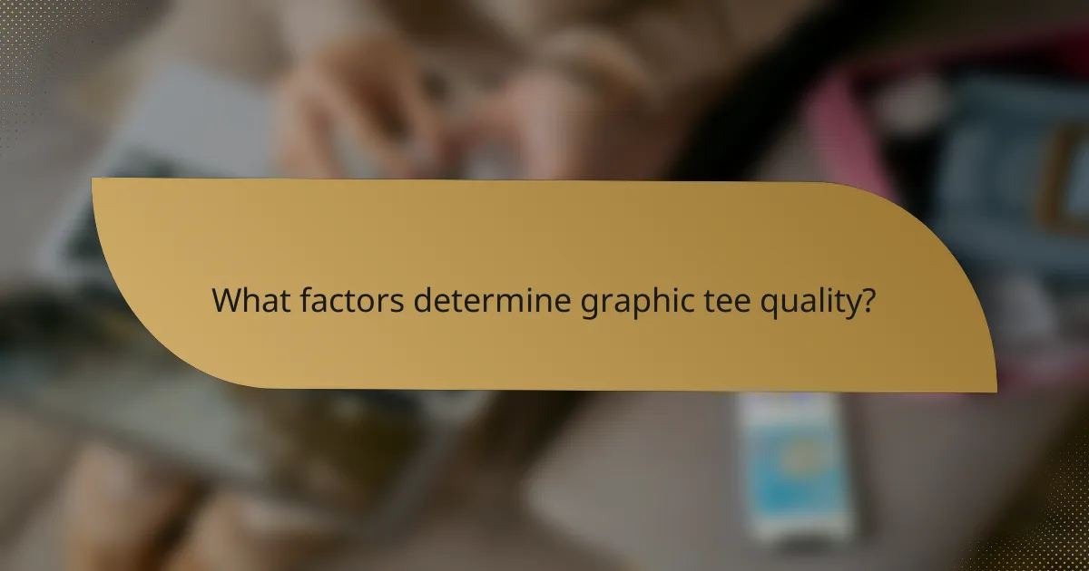 What factors determine graphic tee quality?
