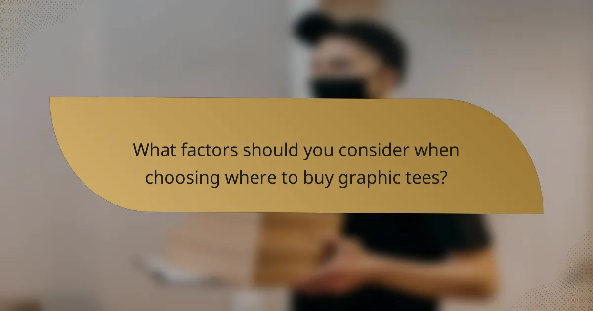 What factors should you consider when choosing where to buy graphic tees?