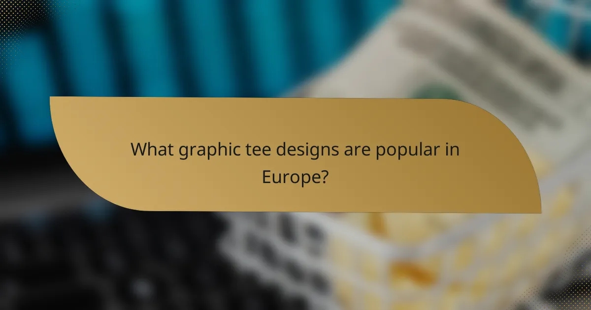 What graphic tee designs are popular in Europe?