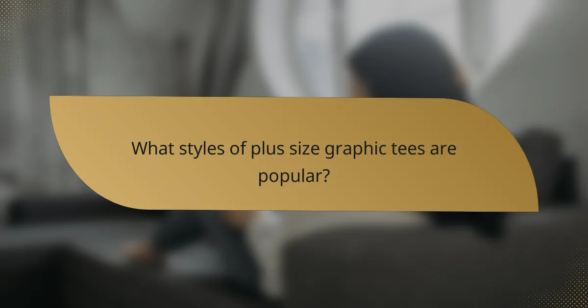What styles of plus size graphic tees are popular?