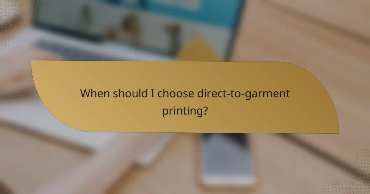 When should I choose direct-to-garment printing?