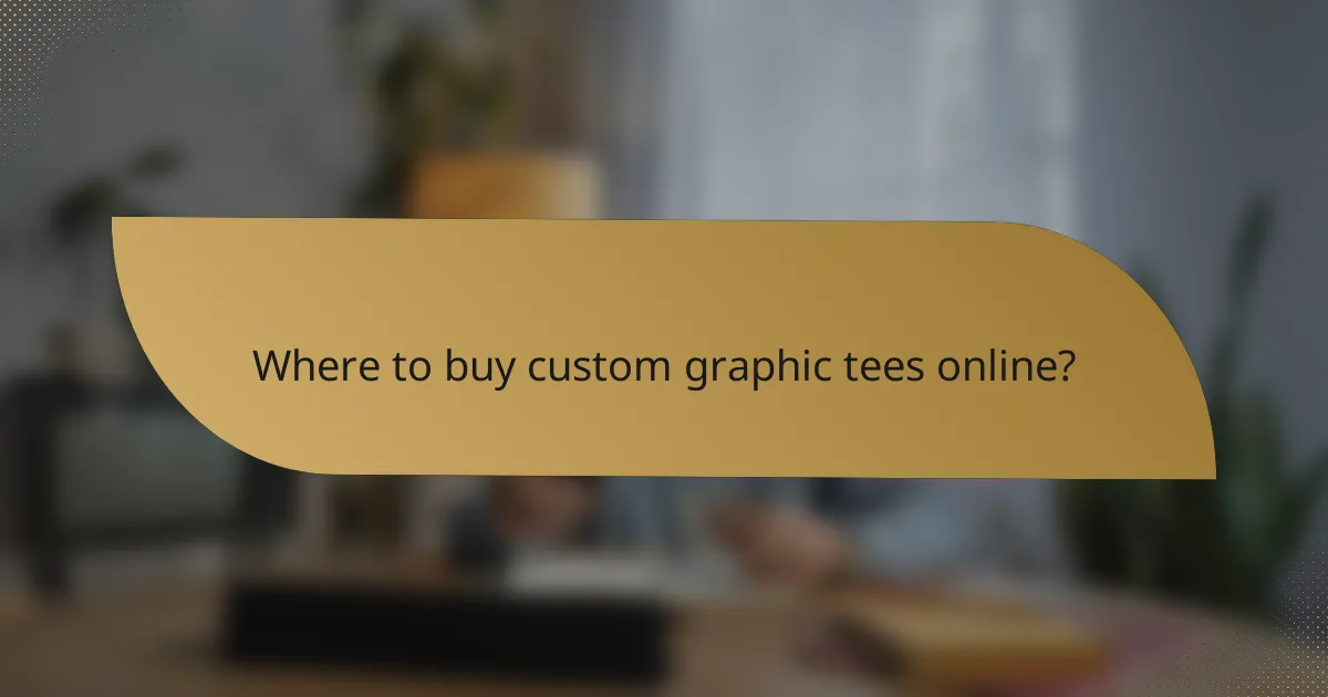 Where to buy custom graphic tees online?