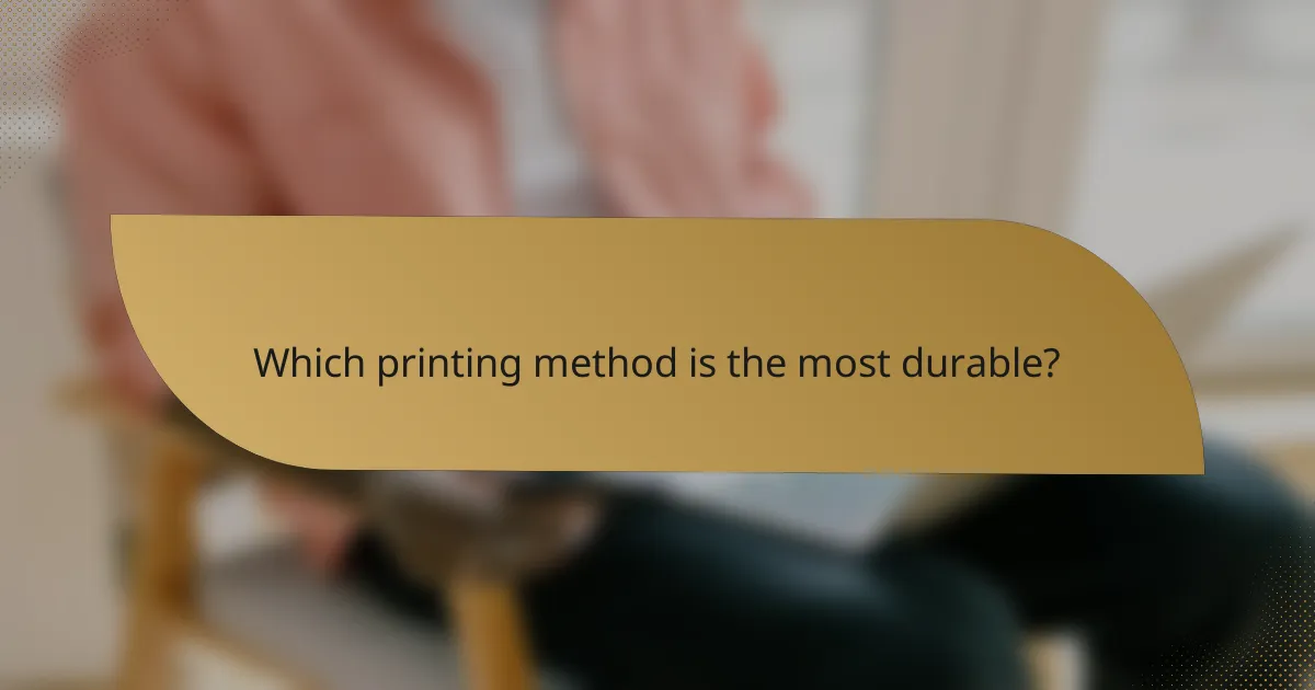 Which printing method is the most durable?